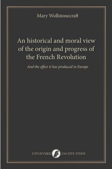 Vrije Uitgevers, De An Historical And Moral View Of The Origin And Progress Of The French Revolution - Mary Wollstonecraft
