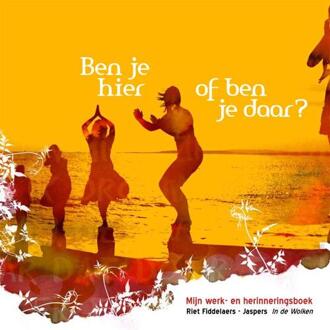 Vrije Uitgevers, De Ben je hier of ben je daar? - Boek Riet Fiddelaers-Jaspers (9077179046)