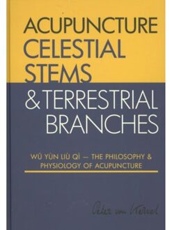 Vrije Uitgevers, De Celestial Stems & Terrestrial Branches / The philosophy and physiology of acupuncture - Boek Peter van Kervel (9079212032)