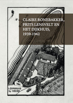 Vrije Uitgevers, De Claire Bonebakker, Frits Lensvelt en het dijkhuis, 1939-1945 - Boek Ard Hesselink (9492170272)