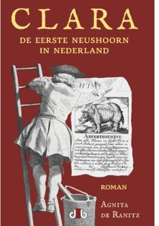 Vrije Uitgevers, De Clara, De Eerste Neushoorn In Nederland - Agnita De Ranitz