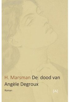 Vrije Uitgevers, De De dood van Angèle Degroux - Boek H. Marsman (949161844X)