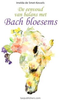 Vrije Uitgevers, De De eenvoud van balans met Bach Bloesems - Boek Imelda de Smet-Kessels (9492460203)