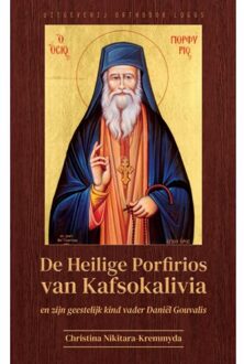 Vrije Uitgevers, De De Heilige Porfirios Van Kafsokalivia En Zijn Geestelijk Kind Vader Daniël Gouvalis - Christina Nikitara-Kremmyda