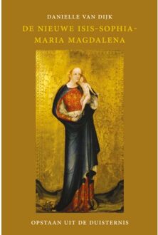 Vrije Uitgevers, De De Nieuwe Isis-Sophia-Maria Magdalena - Danielle van Dijk