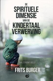 Vrije Uitgevers, De De Spirituele Dimensie Van De Kindertaalverwerving - Taal Stroomt - Frits Burger