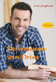 Vrije Uitgevers, De De Vrouwen Van Dries - Arie Jongkind