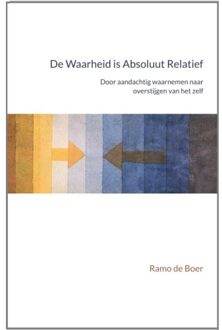 Vrije Uitgevers, De De Waarheid Is Absoluut Relatief - Ramo de Boer