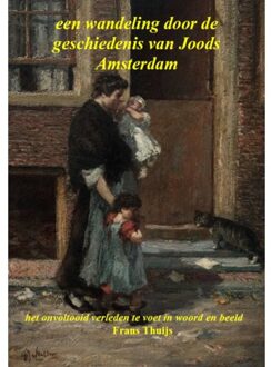 Vrije Uitgevers, De Een Wandeling Door De Geschiedenis Van Joods Amsterdam - Frans Thuijs