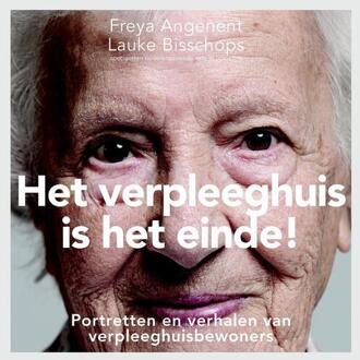 Vrije Uitgevers, De Het verpleeghuis is het einde! - Boek Freya Angenent (9082690438)