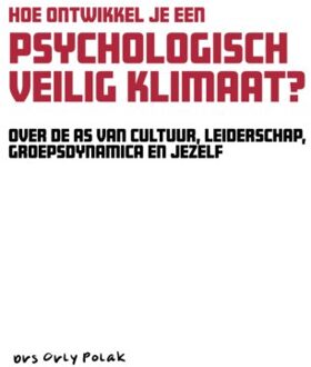 Vrije Uitgevers, De Hoe Ontwikkel Je Een Psychologisch Veilig Klimaat? - Hoe Ontwikkel Je Een Psychologisch Veilig - Orly Polak