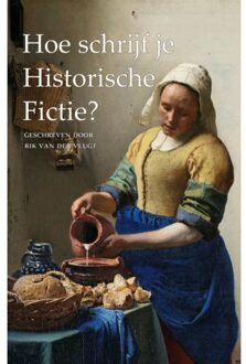 Vrije Uitgevers, De Hoe Schrijf Je Historische Fictie? - Rik van der Vlugt