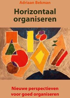Vrije Uitgevers, De Horizontaal organiseren - Boek Adriaan Bekman (9491748777)