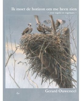Vrije Uitgevers, De Ik moet de horizon om me heen zien - Boek Gerard Ouweneel (9492519275)