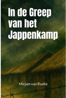 Vrije Uitgevers, De In De Greep Van Het Jappenkamp - Mirjam van Raalte