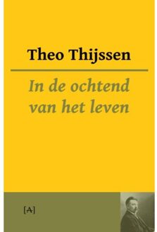 Vrije Uitgevers, De In de ochtend van het leven - Boek Theo Thijssen (9491618466)