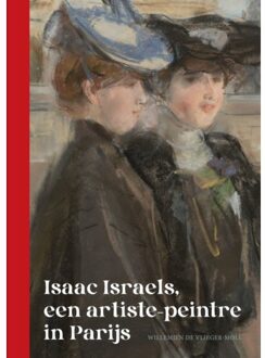 Vrije Uitgevers, De Isaac Israels, Een Artiste-Peintre In Parijs - Willemien de Vlieger-Moll