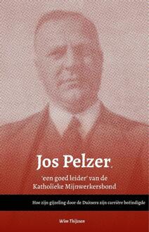 Vrije Uitgevers, De Jos Pelzer, 'Een Goed Leider’ Van De Katholieke Mijnwerkersbond - Wim Thijssen
