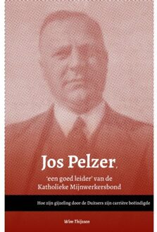 Vrije Uitgevers, De Jos Pelzer, 'Een Goed Leider’ Van De Katholieke Mijnwerkersbond - Wim Thijssen