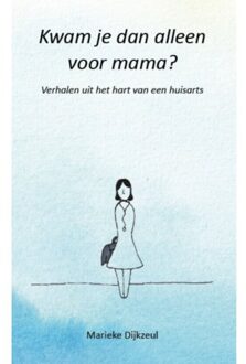 Vrije Uitgevers, De Kwam Je Dan Alleen Voor Mama? - Marieke Dijkzeul