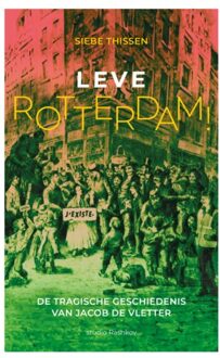 Vrije Uitgevers, De Leve Rotterdam! - Siebe Thissen