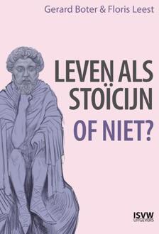 Vrije Uitgevers, De Leven Als Stoïcijn - Gerard Boter