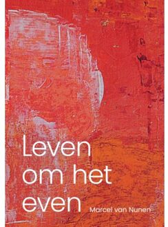 Vrije Uitgevers, De Leven Om Het Even - Marcel van Nunen