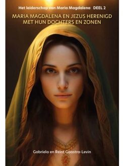 Vrije Uitgevers, De Maria Magdalena En Jezus Herenigd Met Hun Dochters En Zonen - Het Leiderschap Van Maria Magdalena