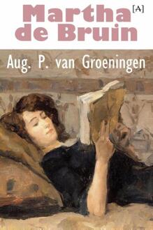 Vrije Uitgevers, De Martha de Bruin - Boek Aug. P. van Groeningen (9491618237)