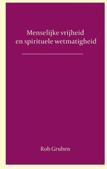 Vrije Uitgevers, De Menselijke Vrijheid En Spirituele Wetmatigheid - Rob Gruben