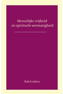 Vrije Uitgevers, De Menselijke Vrijheid En Spirituele Wetmatigheid - Rob Gruben