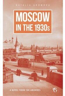 Vrije Uitgevers, De Moscow in the 1930s - A Novel from the Archives - Boek Natalia Gromova (1784379719)