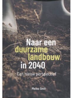 Vrije Uitgevers, De Naar Een Duurzame Landbouw In 2040 - Meino Smit