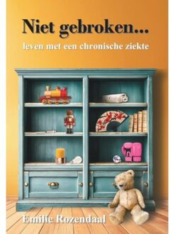 Vrije Uitgevers, De Niet Gebroken... Leven Met Een Chronische Ziekte - Emilie Rozendaal