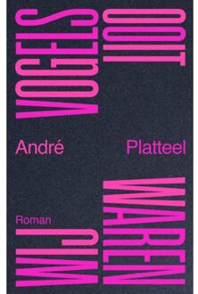 Vrije Uitgevers, De Ooit Waren Wij Vogels - André Platteel