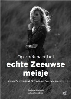 Vrije Uitgevers, De Op zoek naar het echte Zeeuwse meisje - Boek Rachelle Verhage (9071937577)