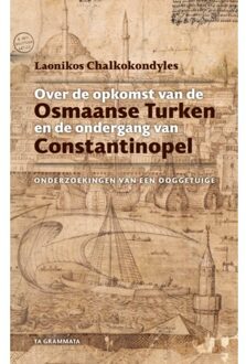 Vrije Uitgevers, De Over De Opkomst Van De Osmaanse Turken En De Ondergang Van Constantinopel - Grieks Proza - Laonikos Chalkokondyles