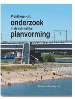 Vrije Uitgevers, De Praktijkgericht Onderzoek In De Ruimtelijke Planvorming - Dick van Dorp