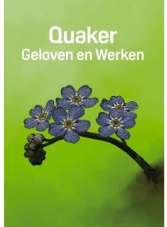 Vrije Uitgevers, De Quaker: Geloven En Werken - Div. Auteurs