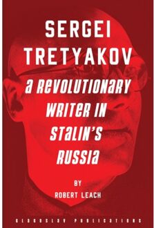 Vrije Uitgevers, De Sergei Tretyakov: A Revolutionary Writer In Stalin’s Rus - Robert Leach