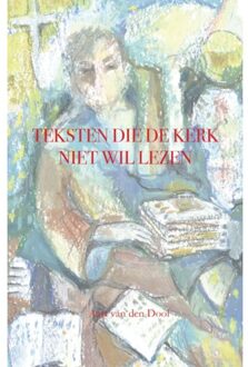 Vrije Uitgevers, De Teksten Die De Kerk Niet Wil Lezen - Aart Van den Dool