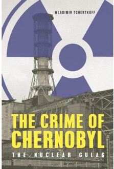 Vrije Uitgevers, De The Crime of Chernobyl - The Nuclear Goulag - Boek Wladimir Tchertkoff (178437931X)
