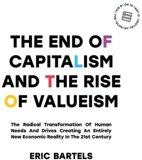 Vrije Uitgevers, De The End Of Capitalism And The Rise Of Valueism - Eric Bartels