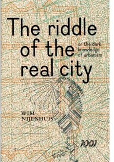 Vrije Uitgevers, De The Riddle of the real city, or the dark knowledge of urbanism - Boek Wim Nijenhuis (9071346463)