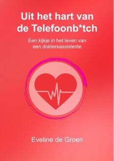 Vrije Uitgevers, De Uit Het Hart Van De Telefoonb*tch - De Telefoonb*tch - Eveline de Groen