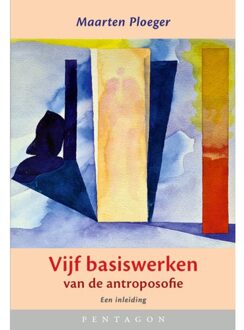 Vrije Uitgevers, De Vijf Basiswerken Van De Antroposofie - Maarten Ploeger