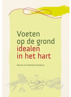 Vrije Uitgevers, De Voeten Op De Grond - Idealen In Het Hart - Kathinka Kamphuis
