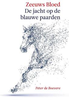 Vrije Uitgevers, De Zeeuws Bloed: De jacht op de Blauwe Paarden - Boek Peter de Boevere (949217037X)