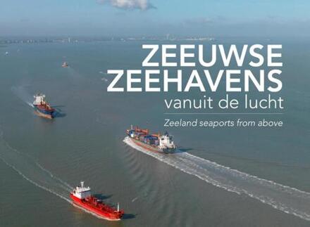 Vrije Uitgevers, De Zeeuwse zeehavens vanuit de lucht / seaports from above - Boek Izak van Maldegem (9081777912)