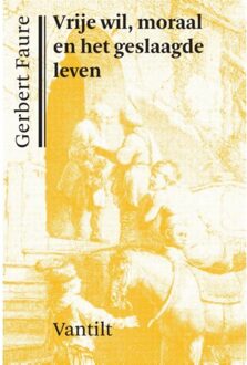 Vrije wil, moraal en het geslaagde leven - Boek Gerbert Faure (9460043275)